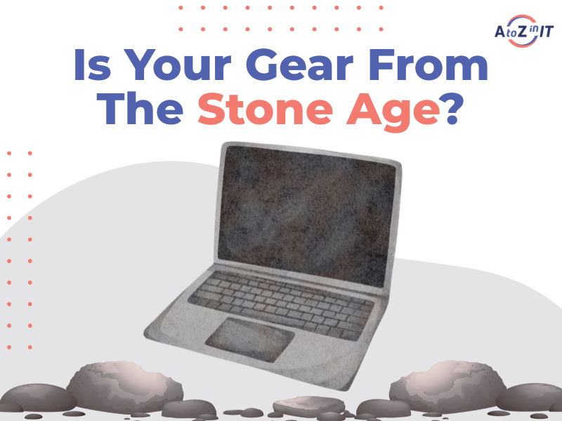 5 Clues It’s Time To Refresh Your Tech