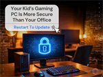 The Awkward Truth: Your Kid’s Gaming PC Might Be More Secure Than Your Office Network