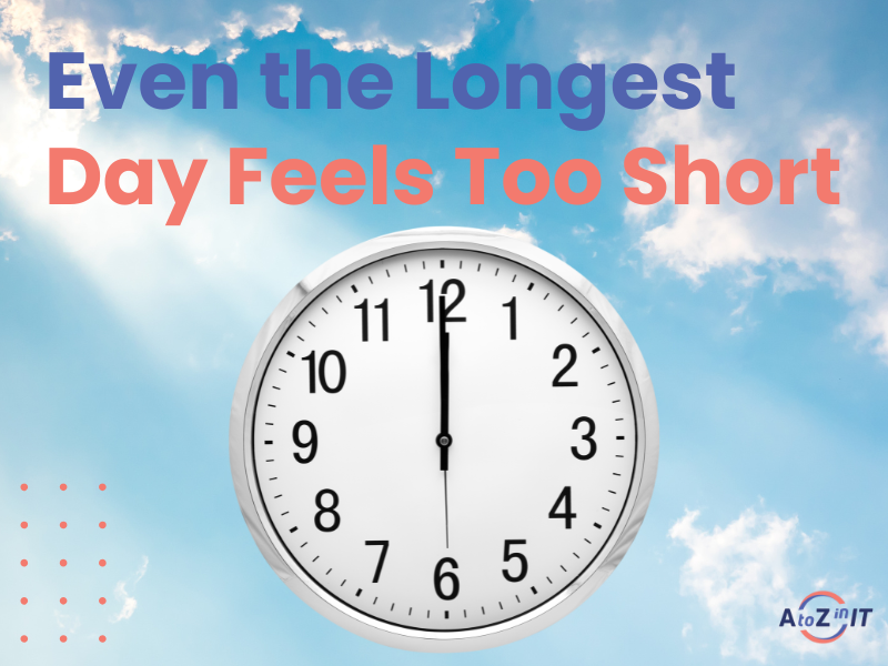 The Longest Day Of The Year, Yet There’s Still Never Enough Time